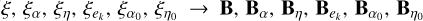 $\xi ,{\xi _\alpha },{\xi _\eta },{\xi _{{e_k}}},{\xi _{{\alpha _0}}},{\xi _{{\eta _0}}} \to {\bf{B}},{{\bf{B}}_\alpha },{{\bf{B}}_\eta },{{\bf{B}}_{{e_k}}},{{\bf{B}}_{{\alpha _0}}},{{\bf{B}}_{{\eta _0}}}$