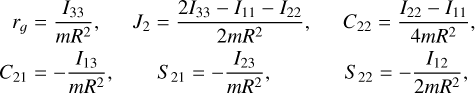 $\eqalign{ & {r_g} = {{{I_{33}}} \over {m{R^2}}},\quad {J_2} = {{2{I_{33}} - {I_{11}} - {I_{22}}} \over {2m{R^2}}},\quad {C_{22}} = {{{I_{22}} - {I_{11}}} \over {4m{R^2}}}, \cr & {C_{21}} = - {{{I_{13}}} \over {m{R^2}}},\quad {S_{21}} = - {{{I_{23}}} \over {m{R^2}}},\quad {S_{22}} = - {{{I_{12}}} \over {2m{R^2}}}, \cr} $