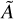 $\[\tilde{A}\]$
