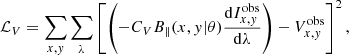 $$ \begin{aligned} \mathcal{L} _V = \sum _{x,{ y}} \sum _\lambda \left[\left(-C_V B_\parallel (x,{ y}|\theta ) \frac{\mathrm{d}I^\mathrm{obs}_{x,{ y}}}{\mathrm{d}\lambda }\right)-V^\mathrm{obs}_{x,{ y}}\right]^2 , \end{aligned} $$