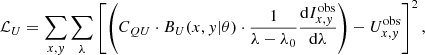 $$ \begin{aligned} \mathcal{L} _U&= \sum _{x,{ y}} \sum _\lambda \left[\left(C_{QU}\cdot B_U(x,{ y} |\theta ) \cdot \frac{1}{\lambda -\lambda _0}\frac{\mathrm{d}I^\mathrm{obs}_{x,{ y}}}{\mathrm{d}\lambda }\right)- U^\mathrm{obs}_{x,{ y}}\right]^2 , \end{aligned} $$