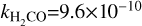 ${k_{{{\rm{H}}_2}{\rm{CO}}}} = 9.6 \times {10^{ - 10}}$
