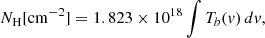 $$ \begin{aligned} N_{\mathrm{H} } [\mathrm{cm} ^{-2}] = 1.823 \times 10^{18} \int T_{b}(v) \,dv,\end{aligned} $$