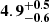 $ \mathbf{4.9^{+0.5}_{-0.6}} $