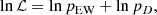 $$ \begin{aligned} \ln {\mathcal{L} } = \ln {p_{\rm EW}} + \ln {p_{D}}, \end{aligned} $$