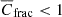 $ \overline{C}_\mathrm{{frac}} < 1 $