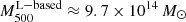 $ M_{500}^{\mathrm{L-based}}\approx 9.7\times 10^{14}\,M_\odot $