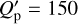 $Q_{\rm{p}}^\prime = 150$