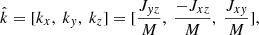$$ \begin{aligned} \hat{k} = [k_x,\ k_y,\ k_z] =[\frac{J_{yz}}{M},\ \frac{-J_{xz}}{M},\ \frac{J_{xy}}{M}], \end{aligned} $$