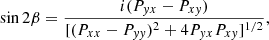 $$ \begin{aligned} \sin 2\beta =\frac{i(P_{yx} - P_{xy})}{[(P_{xx} - P_{yy})^2 + 4P_{yx}P_{xy}]^{1/2}}, \end{aligned} $$
