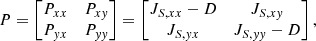 $$ \begin{aligned} P = \begin{bmatrix} P_{xx}&P_{xy} \\ P_{yx}&P_{yy} \end{bmatrix} = \begin{bmatrix} J_{S, xx} - D&J_{S, xy} \\ J_{S, yx}&J_{S, yy} - D \end{bmatrix}, \end{aligned} $$