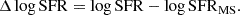 $$ \begin{aligned} \Delta \log \mathrm{SFR}=\log \mathrm{SFR}-\log \mathrm{SFR}_{\rm MS}. \end{aligned} $$