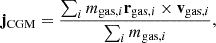 $$ \begin{aligned} \mathbf j _{\rm CGM} = \frac{\sum _{i} m_{\mathrm{gas},i}\mathbf r _{\mathrm{gas},i} \times \mathbf v _{\mathrm{gas},i}}{\sum _{i} m_{\mathrm{gas},i}}, \end{aligned} $$