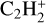$\[\mathrm{C}_{2} \mathrm{H}_{2}^{+}\]$