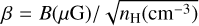 $\[\beta=B(\mu \mathrm{G}) / \sqrt{n_{\mathrm{H}}(\mathrm{cm}^{-3})}\]$