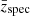 $ \bar{z}_{\mathrm{spec}} $