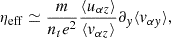 $$ \begin{aligned} \eta _{\rm eff} \simeq \frac{m}{n_t e^2} \frac{\langle u_{\alpha z}\rangle }{\langle v_{\alpha z}\rangle } \partial _y \langle v_{\alpha y} \rangle , \end{aligned} $$