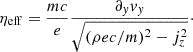 $$ \begin{aligned} \eta _{\rm eff} = \frac{mc}{e} \frac{\partial _y v_y}{\sqrt{(\rho ec/m)^2 - j_z^2}}\cdot \end{aligned} $$