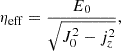 $$ \begin{aligned} \eta _{\rm eff} = \frac{E_0}{\sqrt{J_0^2 - j_z^2}}, \end{aligned} $$