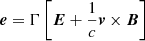 $$ \begin{aligned} \boldsymbol{e} = \Gamma \left[\boldsymbol{E} + \frac{1}{c}\boldsymbol{v} \times \boldsymbol{B}\right] \end{aligned} $$