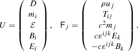 $$ \begin{aligned} U = \left(\begin{array}{c} D \\ m_i \\ \mathcal{E} \\ B_i \\ E_i \end{array}\right), \quad \mathsf F _j = \left(\begin{array}{c} \rho u_j \\ T_{ij} \\ c^2 m_j \\ c \varepsilon ^{ijk} E_k \\ - c \varepsilon ^{ijk} B_k \end{array}\right). \end{aligned} $$