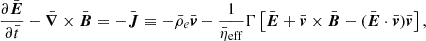 $$ \begin{aligned} \frac{\partial \bar{\boldsymbol{E}}}{\partial \bar{t}} - \bar{\boldsymbol{\nabla }} \times \bar{\boldsymbol{B}} = - \bar{\boldsymbol{J}} \equiv - \bar{\rho }_e \bar{\boldsymbol{v}} - \frac{1}{\bar{\eta }_{\rm eff}} \Gamma \left[\bar{\boldsymbol{E}} + \bar{\boldsymbol{v}} \times \bar{\boldsymbol{B}} - (\bar{\boldsymbol{E}} \cdot \bar{\boldsymbol{v}}) \bar{\boldsymbol{v}}\right], \end{aligned} $$