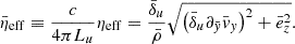 $$ \begin{aligned} \bar{\eta }_{\rm eff} \equiv \frac{c}{4\pi L_u}\eta _{\rm eff} = \frac{\bar{\delta }_u}{\bar{\rho }} \sqrt{\left(\bar{\delta }_u\partial _{\bar{y}} \bar{v}_y \right)^2 + \bar{e}_z^2}. \end{aligned} $$