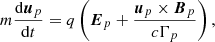 $$ \begin{aligned} m\frac{\mathrm{d}\boldsymbol{u}_p}{\mathrm{d}t} = q\left(\boldsymbol{E}_p+\frac{\boldsymbol{u}_p \times \boldsymbol{B}_p}{c\Gamma _p}\right), \end{aligned} $$
