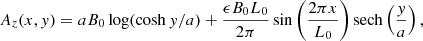 $$ \begin{aligned} A_z(x,y) = aB_0 \log (\cosh {y/a}) + \frac{\epsilon B_0L_0}{2\pi } \sin \left(\frac{2\pi x}{L_0}\right) \mathrm{sech}\left(\frac{y}{a}\right), \end{aligned} $$