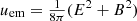 $ u_{\mathrm{em}} = \tfrac{1}{8\pi} (E^2 + B^2) $