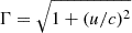 $ \Gamma = \sqrt{1+(u/c)^2} $