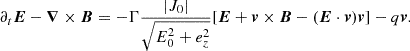 $$ \begin{aligned} \partial _t \boldsymbol{E} - \boldsymbol{\nabla } \times \boldsymbol{B} = -\Gamma \frac{|J_0|}{\sqrt{E_0^2 + e_z^2}} [\boldsymbol{E} + \boldsymbol{v} \times \boldsymbol{B} - (\boldsymbol{E} \cdot \boldsymbol{v})\boldsymbol{v}] - q\boldsymbol{v}. \end{aligned} $$