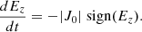 $$ \begin{aligned} \frac{dE_z}{dt} = -|J_0|\; \mathrm{sign}(E_z). \end{aligned} $$