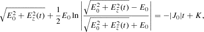 $$ \begin{aligned} \sqrt{E_0^2 + E^2_z(t)} + \frac{1}{2} E_0 \ln \left| \frac{\sqrt{E_0^2 + E^2_z(t)} - E_0}{\sqrt{E_0^2 + E^2_z(t)} + E_0} \right| = -|J_0| t + K, \end{aligned} $$