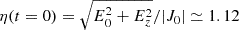 $ \eta(t=0)=\sqrt{E_0^2+E_z^2}/|J_0|\simeq1.12 $