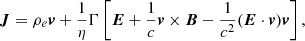 $$ \begin{aligned} \boldsymbol{J} = \rho _e\boldsymbol{v} + \frac{1}{\eta } \Gamma \left[\boldsymbol{E} + \frac{1}{c}\boldsymbol{v}\times \boldsymbol{B} -\frac{1}{c^2}(\boldsymbol{E}\cdot \boldsymbol{v})\boldsymbol{v}\right], \end{aligned} $$