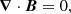 $$ \begin{aligned}&\boldsymbol{\nabla }\cdot \boldsymbol{B} = 0, \end{aligned} $$