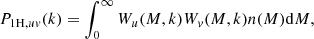 $$ \begin{aligned} P_{\mathrm{1H},uv}(k)&= \int _0^\infty W_u(M,k)W_v(M,k)n(M)\mathrm{d}M,\end{aligned} $$