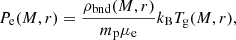 $$ \begin{aligned} P_{\rm e}(M,r) = \frac{\rho _{\rm bnd}(M,r)}{m_{\rm p} \mu _{\rm e}}k_{\rm B} T_{\rm g}(M,r), \end{aligned} $$