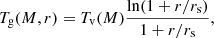$$ \begin{aligned} T_{\rm g}(M,r) = T_{\rm v}(M)\frac{\ln (1+r/r_{\rm s})}{1+r/r_{\rm s}}, \end{aligned} $$