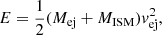 $$ \begin{aligned} E=\frac{1}{2}(M_{\mathrm{ej}}+M_{\rm ISM}){ v}_{\mathrm{ej}}^2, \end{aligned} $$