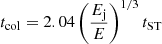 $ t_{\mathrm{col}}=2.04\left(\frac{E_{\mathrm{j}}}{E}\right)^{1/3}t_{\mathrm{ST}} $