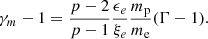$$ \begin{aligned} \gamma _m-1= \frac{p-2}{p-1}\frac{\epsilon _e}{\xi _e}\frac{m_{\rm p}}{m_{\rm e}}(\Gamma -1). \end{aligned} $$