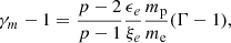 $$ \begin{aligned} \gamma _m-1=\frac{p-2}{p-1}\frac{\epsilon _e}{\xi _e} \frac{m_{\rm p}}{m_{\rm e}}(\Gamma -1), \end{aligned} $$
