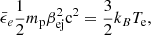 $$ \begin{aligned} \bar{\epsilon }_e\frac{1}{2}m_{\rm p}\beta _{\mathrm{ej}}^2\mathrm{c^2}=\frac{3}{2} k_B T_{\rm e}, \\ \end{aligned} $$