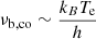 $ \nu_{\mathrm{b,co}}\sim \frac{k_B T_{\mathrm{e}}}{h} $