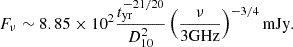 $$ \begin{aligned} F_{\nu }\sim 8.85\times 10^2 \frac{t_{\rm yr}^{-21/20}}{D_{\rm 10}^2}\left(\frac{\nu }{\mathrm{3GHz}}\right)^{-3/4} \mathrm{mJy} .\end{aligned} $$