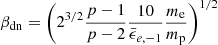 $ \beta_{\mathrm{dn}}=\left(2^{3/2}\frac{p-1}{p-2}\frac{10}{\bar{\epsilon}_{e,-1}}\frac{m_{\mathrm{e}}}{m_{\mathrm{p}}}\right)^{1/2} $