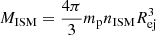 $ M_{\mathrm{ISM}}=\frac{4\pi}{3}m_{\mathrm{p}}n_{\mathrm{ISM}}R_{\mathrm{ej}}^3 $