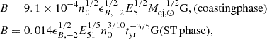 $$ \begin{aligned} B&=9.1\times 10^{-4}n_0^{1/2}\epsilon _{B,-2}^{1/2}E_{51}^{1/2}M_{\mathrm{ej},\odot }^{-1/2} \mathrm{G}, \mathrm{(coasting phase)}\nonumber \\ B&=0.014\epsilon _{B,-2}^{1/2}E_{51}^{1/5}n_0^{3/10}t_{\rm yr}^{-3/5}\mathrm{G} {(\mathrm{ST}\, \mathrm{phase})}, \end{aligned} $$
